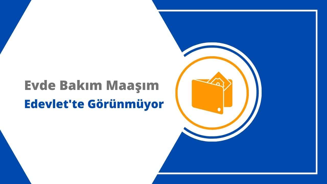 evde bakim maasim gorunmuyor