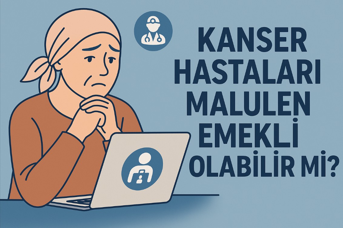 Kanser Hastaları Malulen Emekli Olabilir mi