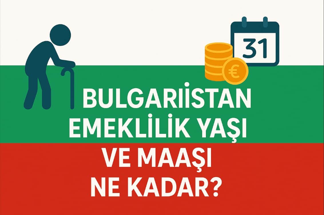 2025 Bulgaristan Emeklilik Yaşı ve Maaşı Ne Kadar