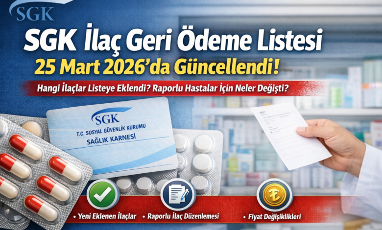 SGK’nın 25 Mart 2026 tarihli ilaç geri ödeme listesi düzenlemesi gündem oldu